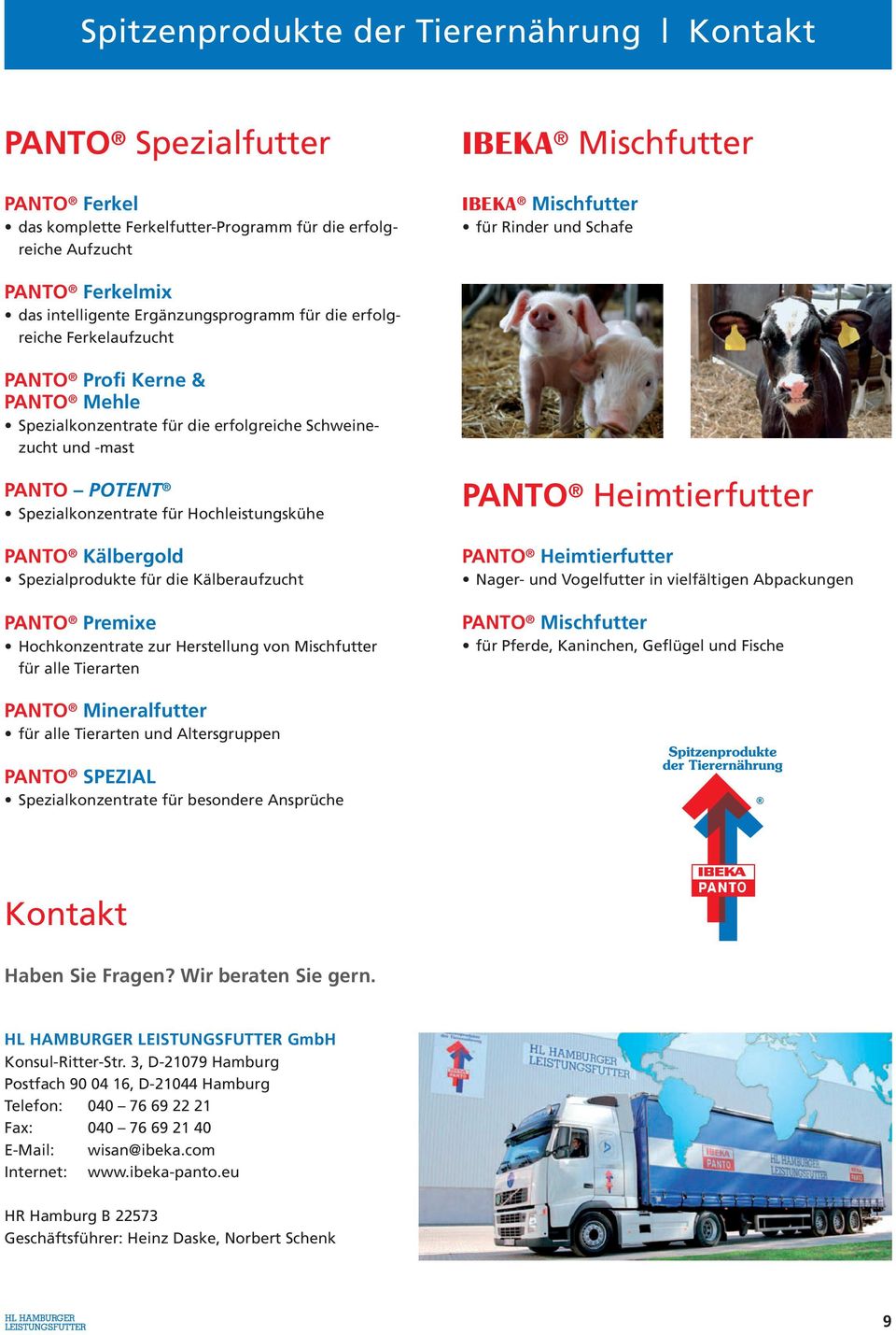 Spezialkonzentrate für Hochleistungskühe PANTO Kälbergold Spezialprodukte für die Kälberaufzucht PANTO Premixe Hochkonzentrate zur Herstellung von Mischfutter für alle Tierarten PANTO Heimtierfutter