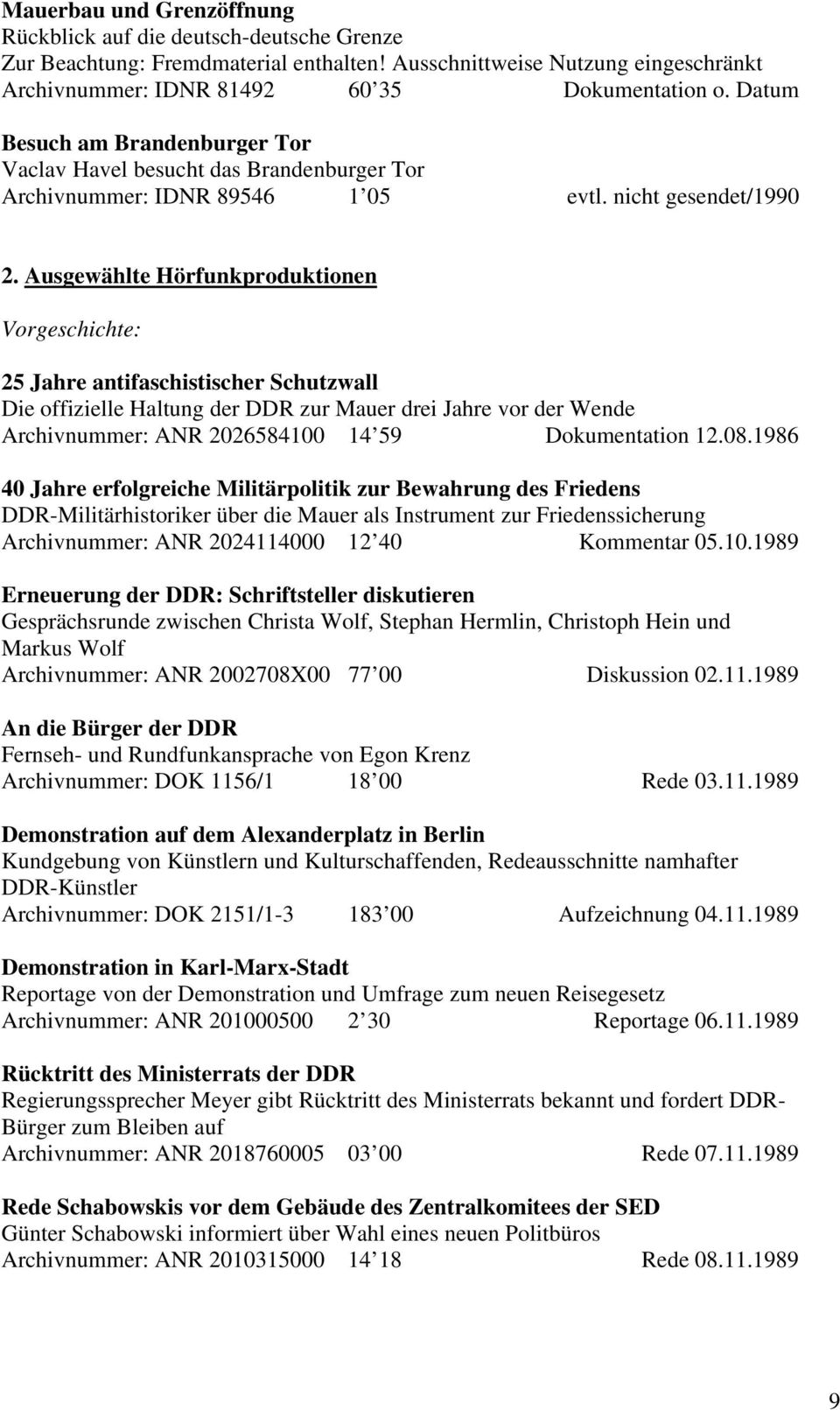 Ausgewählte Hörfunkproduktionen Vorgeschichte: 25 Jahre antifaschistischer Schutzwall Die offizielle Haltung der DDR zur Mauer drei Jahre vor der Wende Archivnummer: ANR 2026584100 14 59