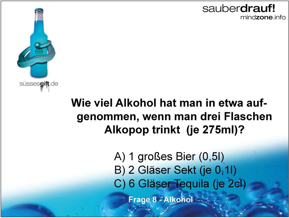 A) 1 großes Bier (0,5l) B) 2 Gläser Sekt (je