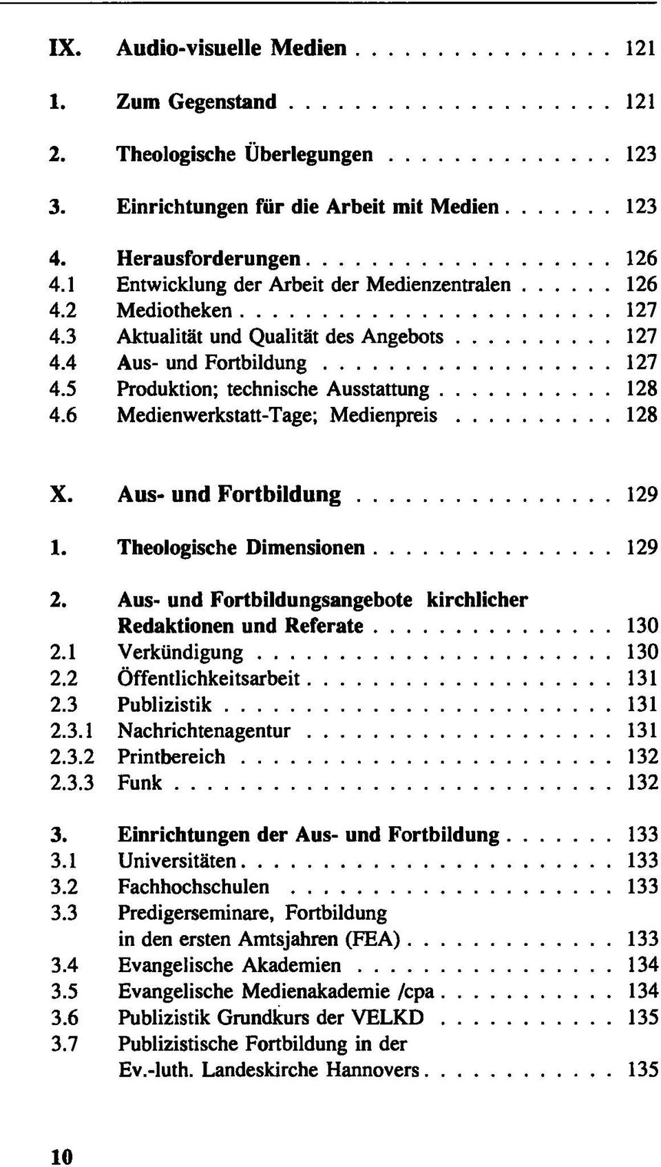 6 Medienwerkstatt-Tage; Medienpreis 128 X. Aus- und Fortbildung 129 1. Theologische Dimensionen 129 2. Aus- und Fortbildungsangebote kirchlicher Redaktionen und Referate 130 2.1 Verkündigung 130 2.