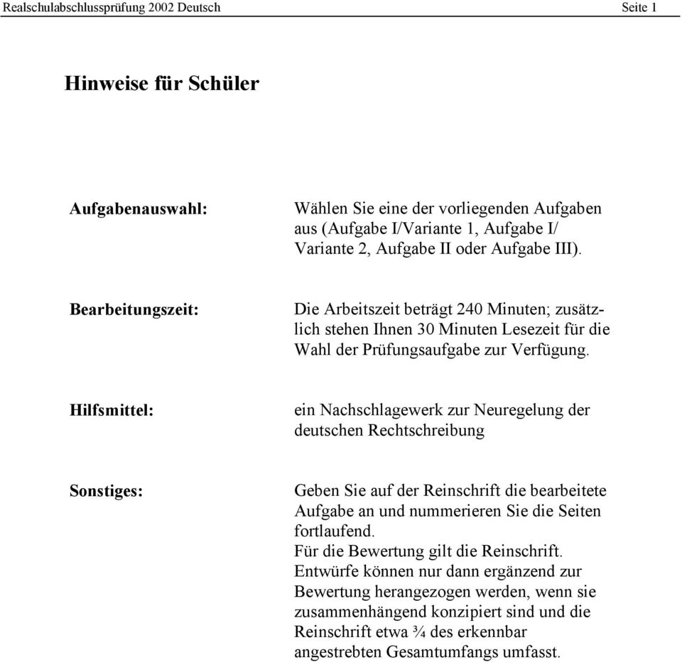 Hilfsmittel: ein Nachschlagewerk zur Neuregelung der deutschen Rechtschreibung Sonstiges: Geben Sie auf der Reinschrift die bearbeitete Aufgabe an und nummerieren Sie die Seiten fortlaufend.