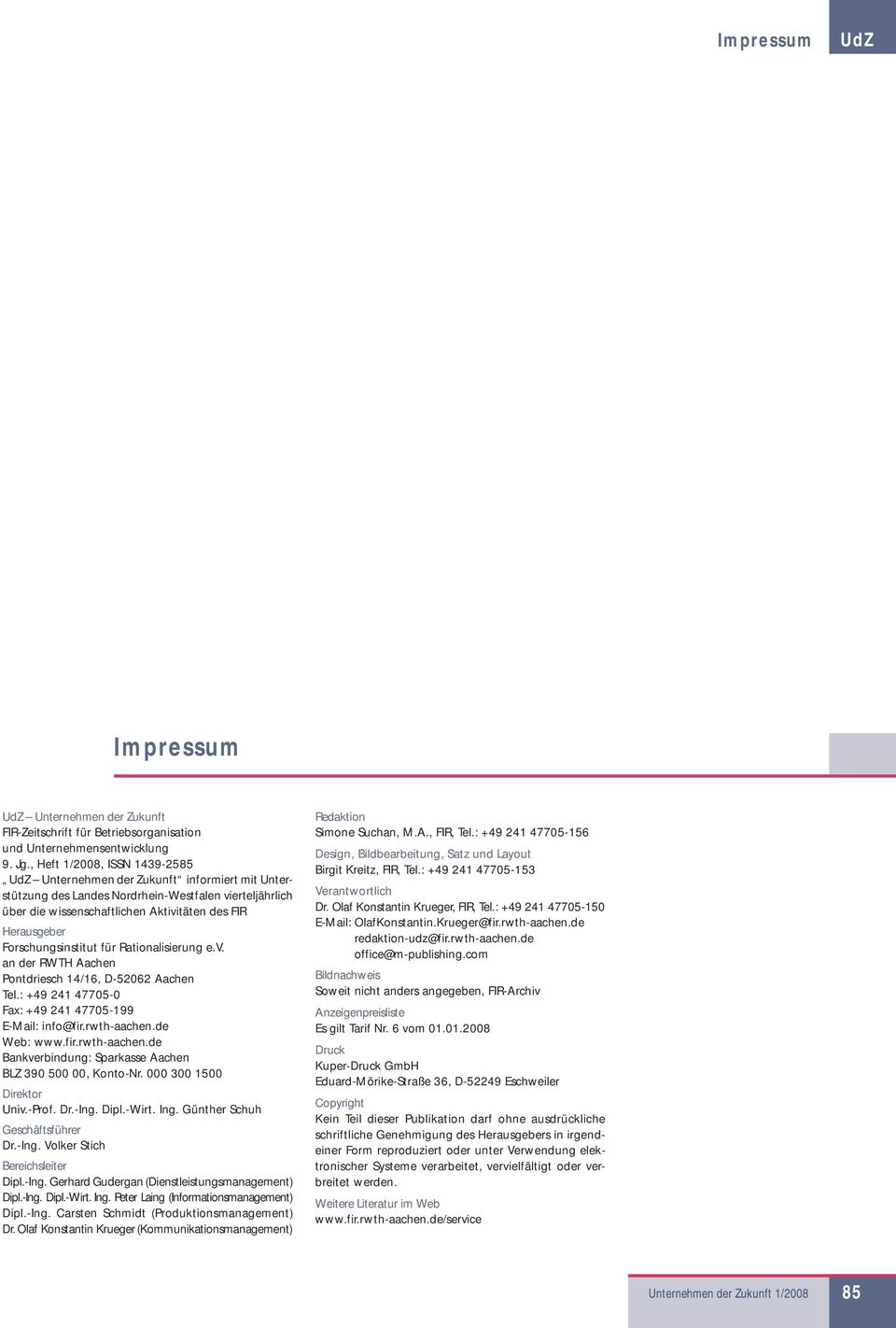 Forschungsinstitut für Rationalisierung e.v. an der RWTH Aachen Pontdriesch 14/16, D-52062 Aachen Tel.: +49 241 47705-0 Fax: +49 241 47705-199 E-Mail: info@fir.rwth-aachen.