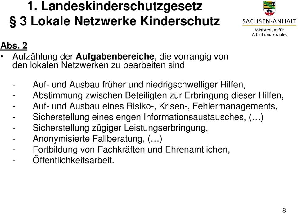 niedrigschwelliger Hilfen, - Abstimmung zwischen Beteiligten zur Erbringung dieser Hilfen, - Auf- und Ausbau eines Risiko-, Krisen-,