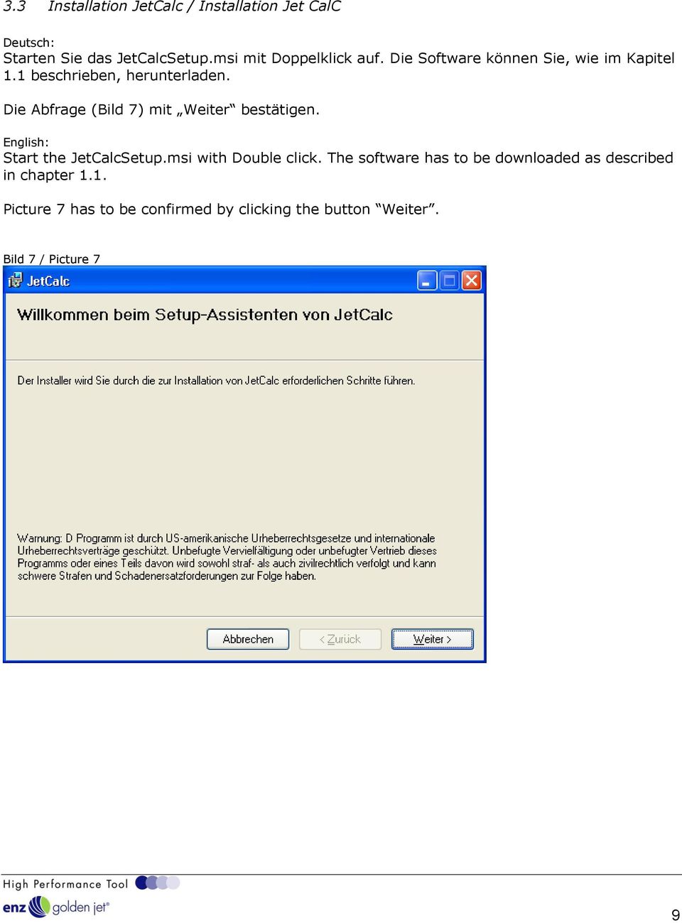 Die Abfrage (Bild 7) mit Weiter bestätigen. Start the JetCalcSetup.msi with Double click.