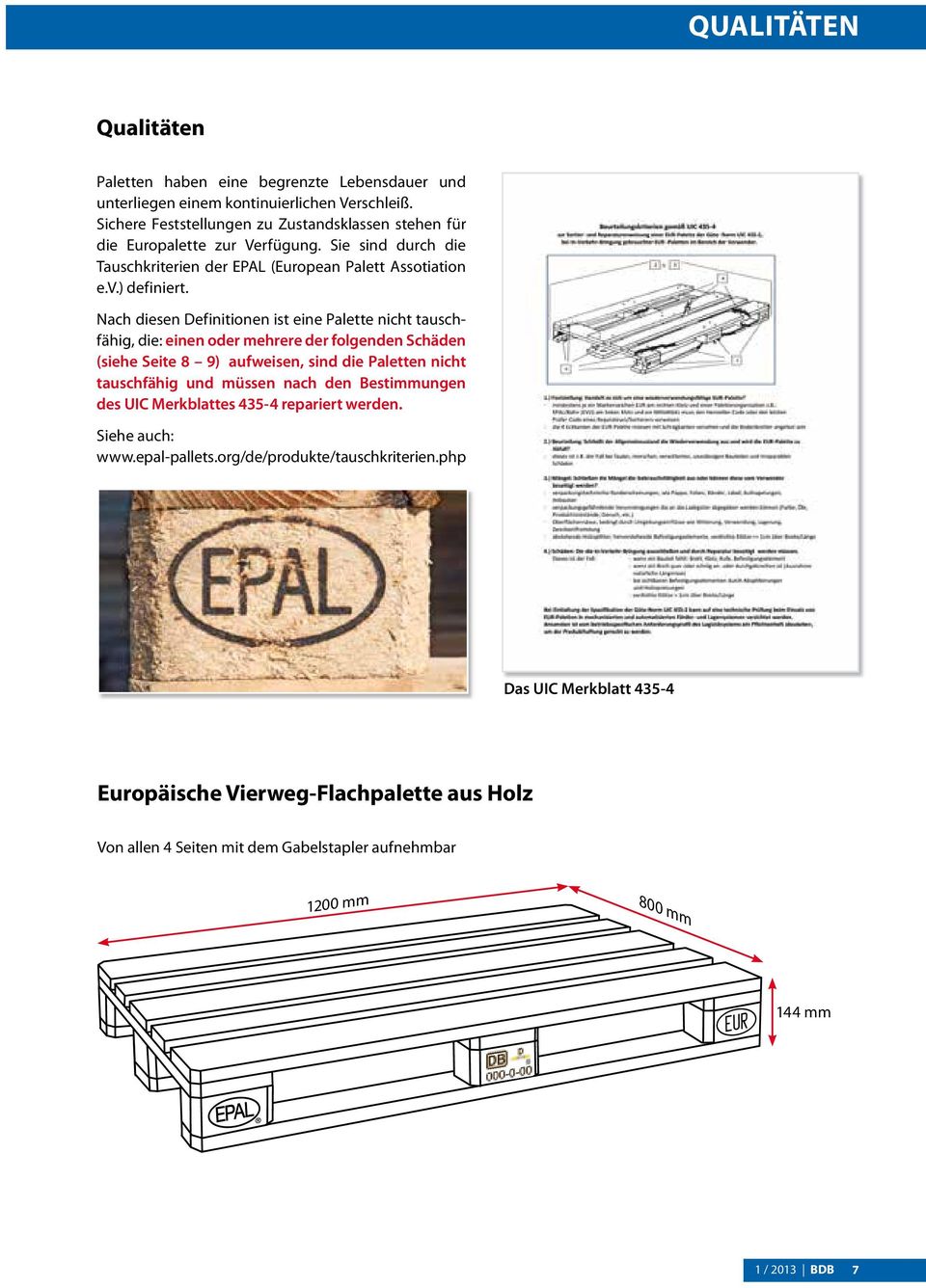 Nach diesen Definitionen ist eine Palette nicht tauschfähig, die: einen oder mehrere der folgenden Schäden (siehe Seite 8 9) aufweisen, sind die Paletten nicht tauschfähig und müssen nach