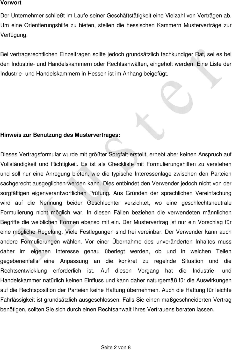 Hinweis zur Benutzung des Mustervertrages: Dieses Vertragsformular wurde mit größter Sorgfalt erstellt, erhebt aber keinen Anspruch auf Vollständigkeit und Richtigkeit.