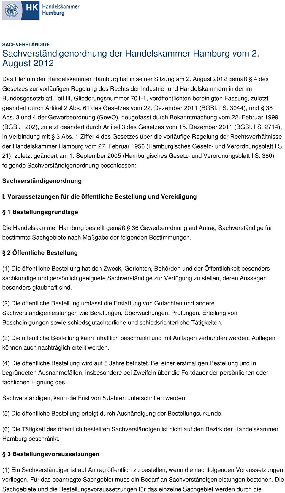 Fassung, zuletzt geändert durch Artikel 2 Abs. 61 des Gesetzes vom 22. Dezember 2011 (BGBl. I S. 3044), und 36 Abs. 3 und 4 der Gewerbeordnung (GewO), neugefasst durch Bekanntmachung vom 22.