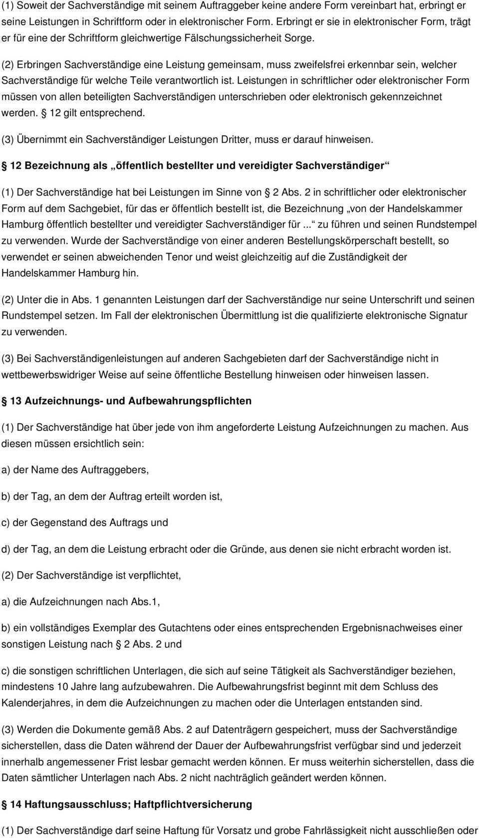 (2) Erbringen Sachverständige eine Leistung gemeinsam, muss zweifelsfrei erkennbar sein, welcher Sachverständige für welche Teile verantwortlich ist.