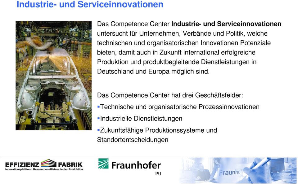 Produktion und produktbegleitende Dienstleistungen in Deutschland und Europa möglich sind.