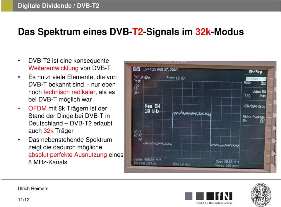 möglich war OFDM mit 8k Trägern ist der Stand der Dinge bei DVB-T in Deutschland DVB-T2 erlaubt auch 32k