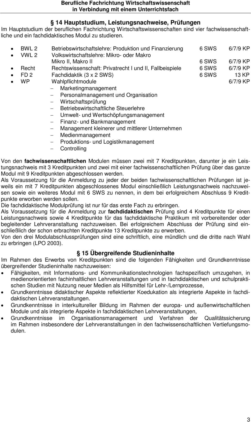 Fallbeispiele 6 6/7/9 KP FD Fachdidaktik (3 x ) 6 13 KP WP Wahlpflichtmodule 6/7/9 KP Marketingmanagement Personalmanagement und Organisation Wirtschaftsprüfung Betriebswirtschaftliche Steuerlehre