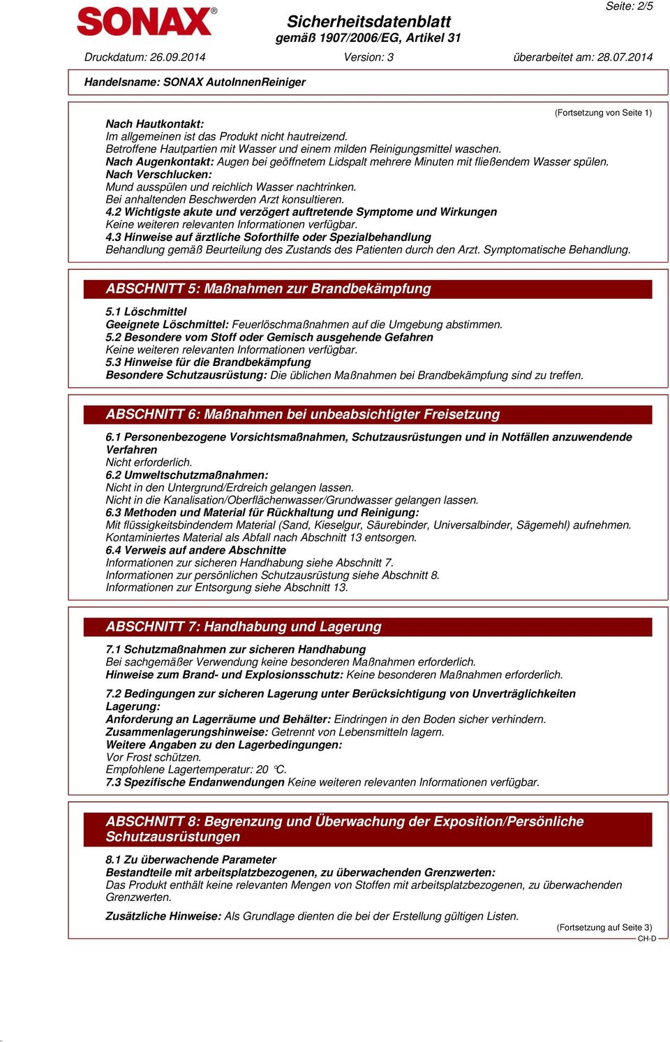 Bei anhaltenden Beschwerden Arzt konsultieren. 4.2 Wichtigste akute und verzögert auftretende Symptome und Wirkungen Keine weiteren relevanten Informationen verfügbar. 4.3 Hinweise auf ärztliche Soforthilfe oder Spezialbehandlung Behandlung gemäß Beurteilung des Zustands des Patienten durch den Arzt.