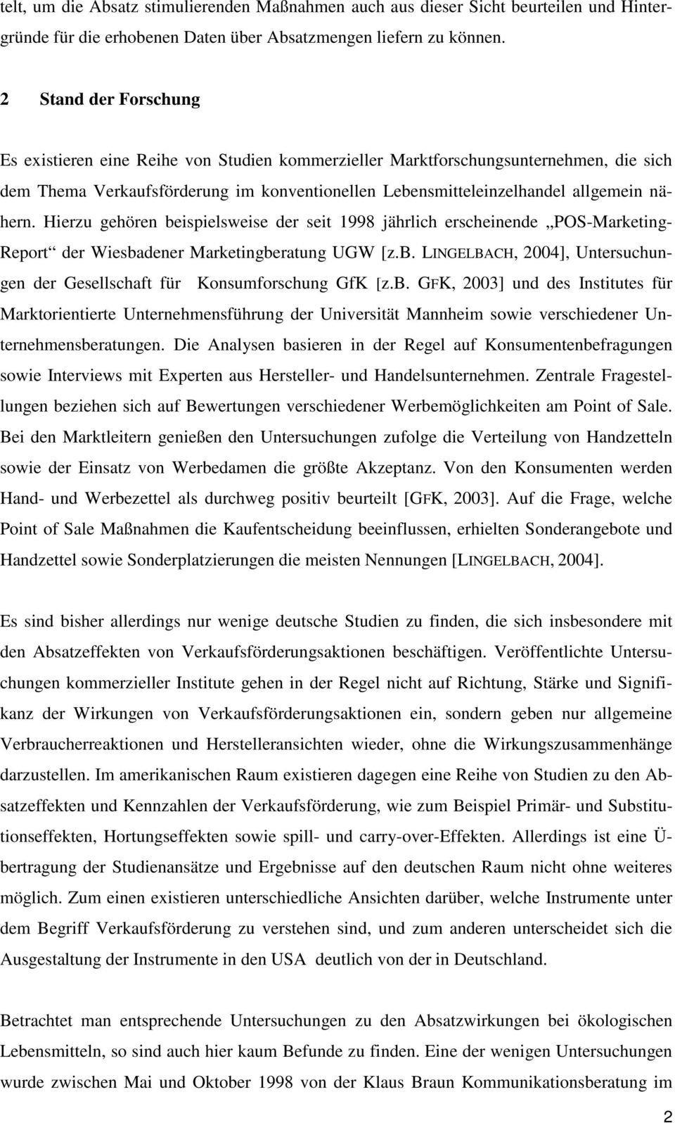 Hierzu gehören beispielsweise der seit 1998 jährlich erscheinende POS-Marketing- Report der Wiesbadener Marketingberatung UGW [z.b. LINGELBACH, 2004], Untersuchungen der Gesellschaft für Konsumforschung GfK [z.