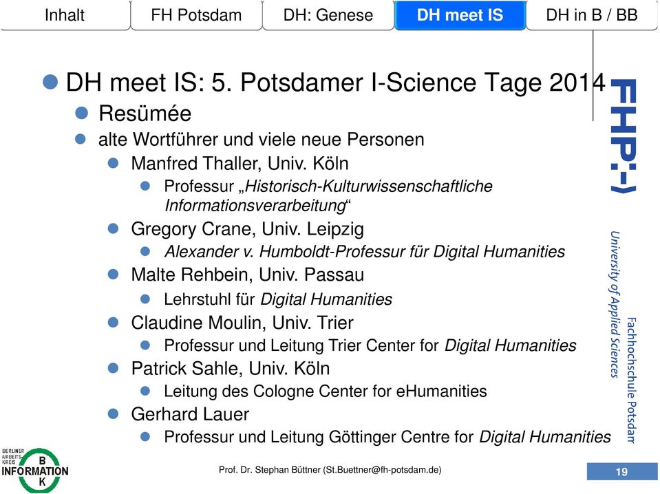 Humboldt-Professur für Digital Humanities Malte Rehbein, Univ. Passau Lehrstuhl für Digital Humanities Claudine Moulin, Univ.