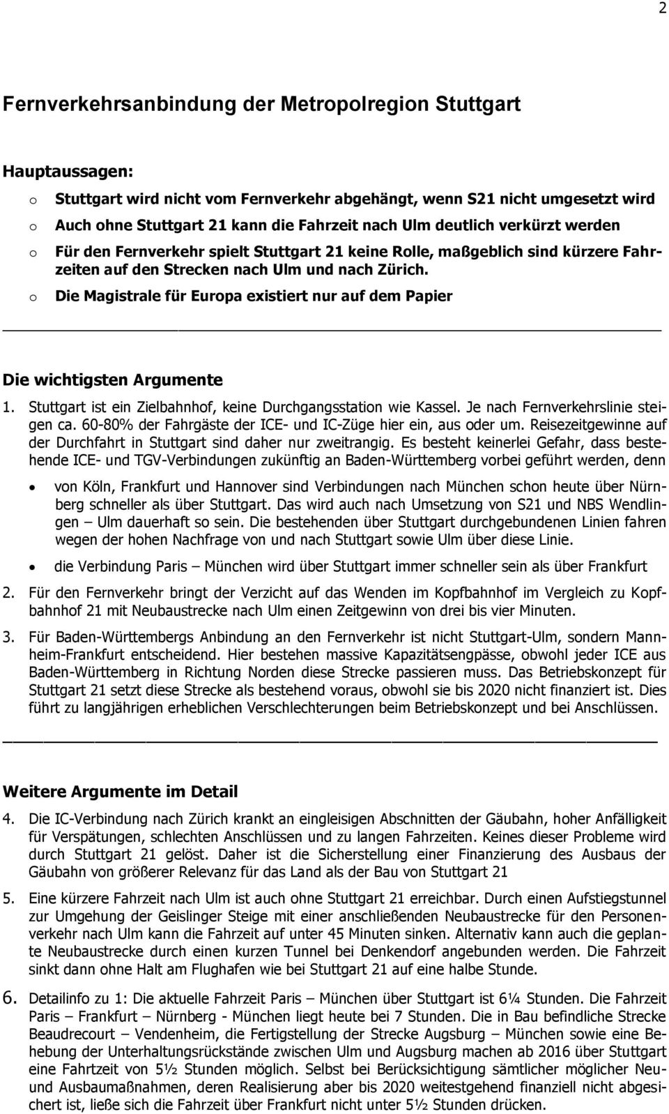 Die Magistrale für Eurpa existiert nur auf dem Papier Die wichtigsten Argumente 1. Stuttgart ist ein Zielbahnhf, keine Durchgangsstatin wie Kassel. Je nach Fernverkehrslinie steigen ca.