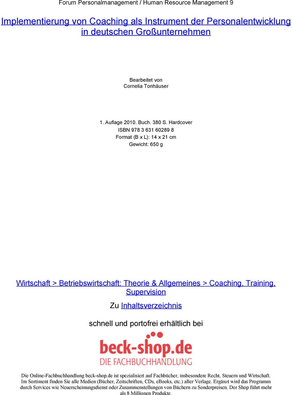 Hardcover ISBN 978 3 631 60289 8 Format (B x L): 14 x 21 cm Gewicht: 650 g Wirtschaft > Betriebswirtschaft: Theorie & Allgemeines > Coaching, Training, Supervision Zu Inhaltsverzeichnis schnell und