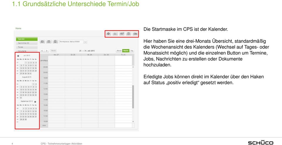 Tages- oder Monatssicht möglich) und die einzelnen Button um Termine, Jobs, Nachrichten zu erstellen