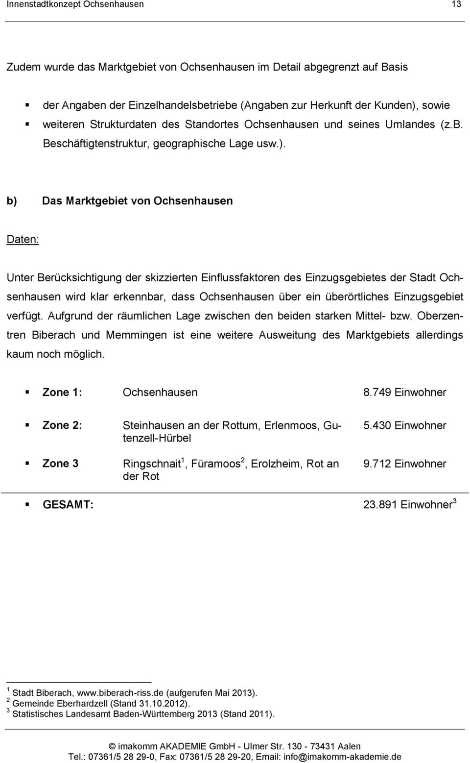 b) Das Marktgebiet von Ochsenhausen Daten: Unter Berücksichtigung der skizzierten Einflussfaktoren des Einzugsgebietes der Stadt Ochsenhausen wird klar erkennbar, dass Ochsenhausen über ein