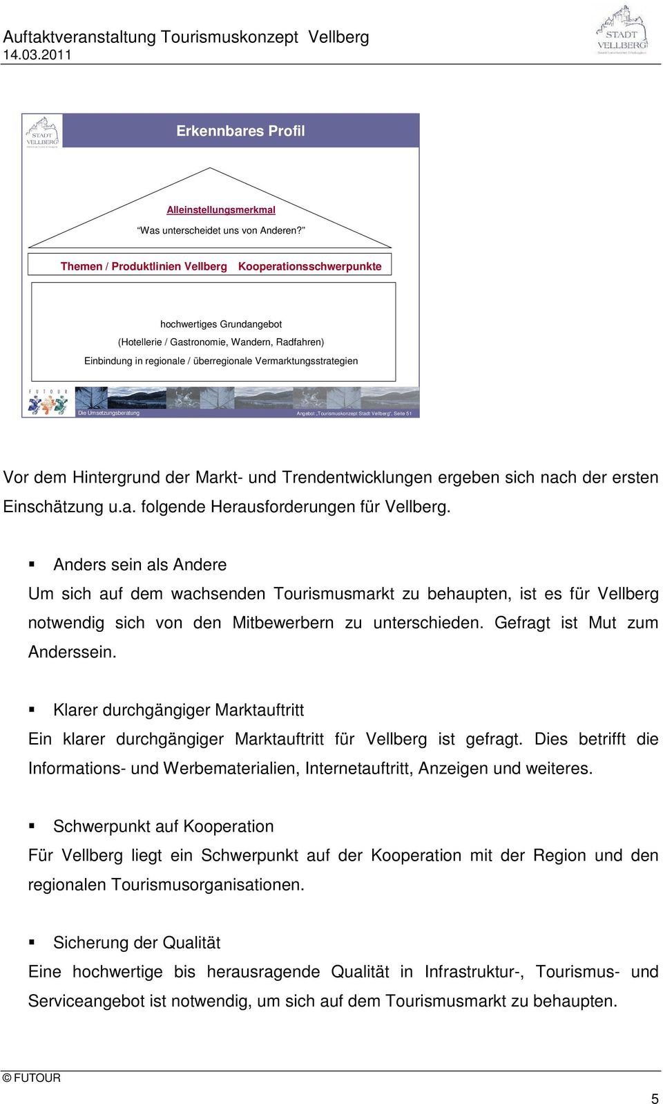 Umsetzungsberatung Angebot Tourismuskonzept Stadt Vellberg, Seite 51 Vor dem Hintergrund der Markt- und Trendentwicklungen ergeben sich nach der ersten Einschätzung u.a. folgende Herausforderungen für Vellberg.