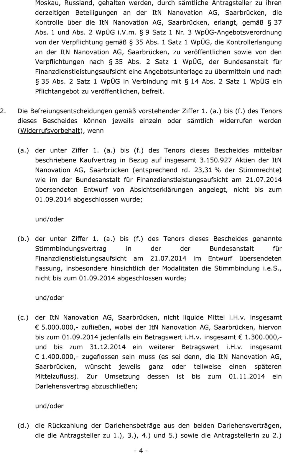 1 Satz 1 WpÜG, die Kontrollerlangung an der ItN Nanovation AG, Saarbrücken, zu veröffentlichen sowie von den Verpflichtungen nach 35 Abs.