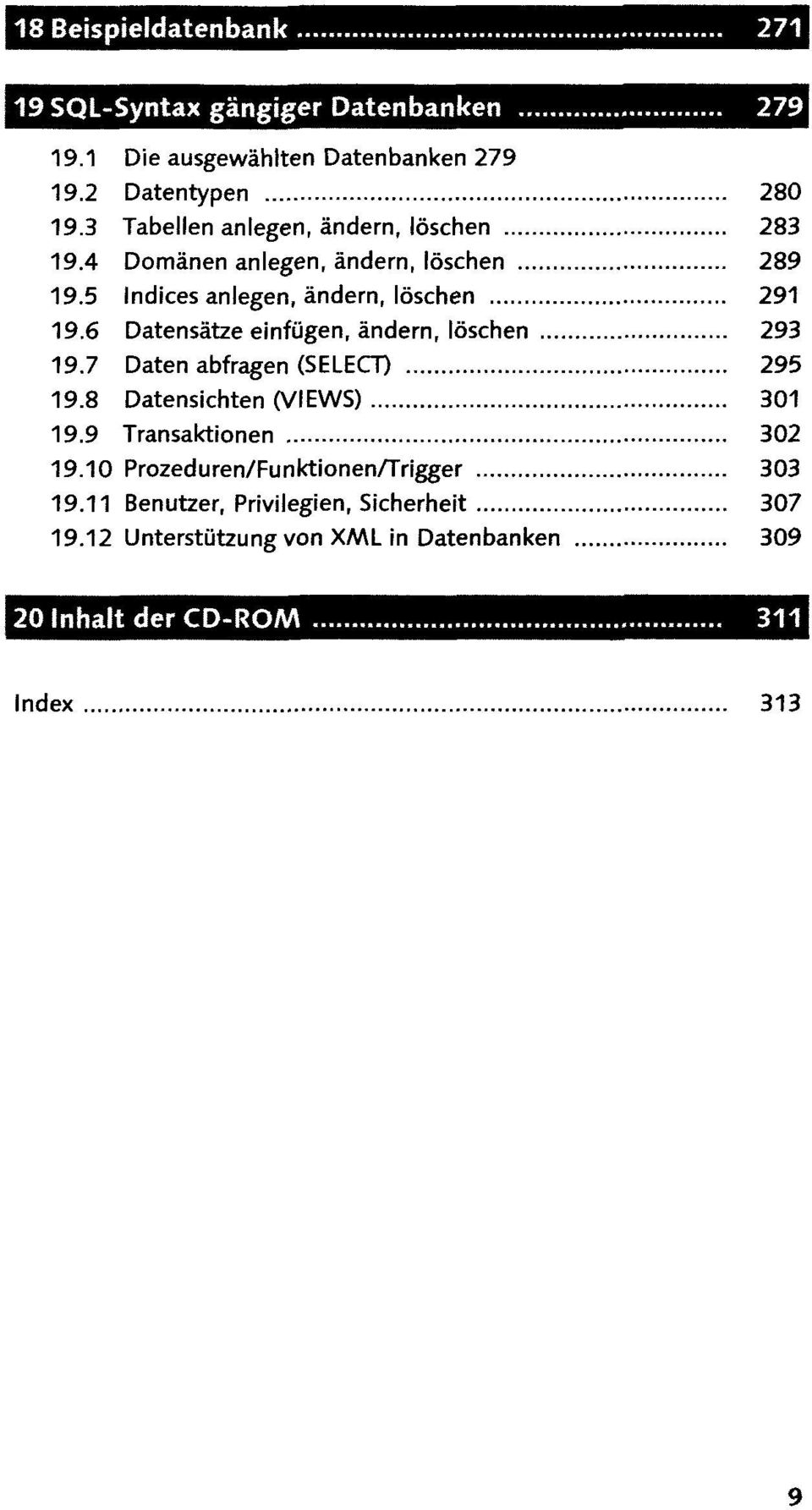 6 Datensätze einfügen, ändern, löschen 293 19.7 Daten abfragen (SELECT) 295 19.8 Datensichten (VIEWS) 301 19.