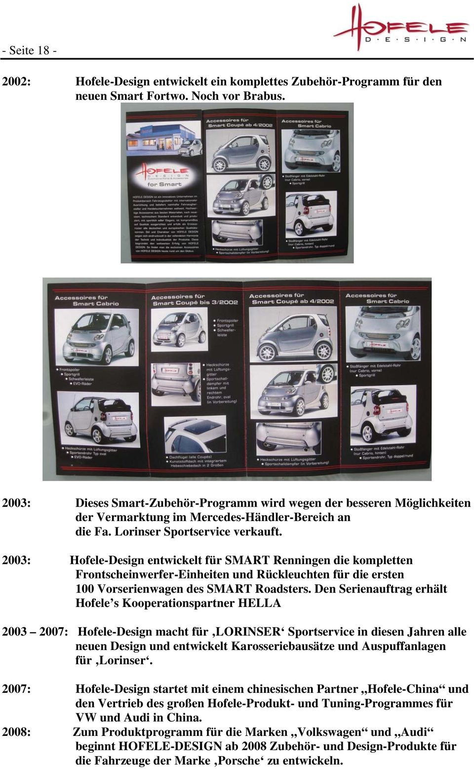 2003: Hofele-Design entwickelt für SMART Renningen die kompletten Frontscheinwerfer-Einheiten und Rückleuchten für die ersten 100 Vorserienwagen des SMART Roadsters.