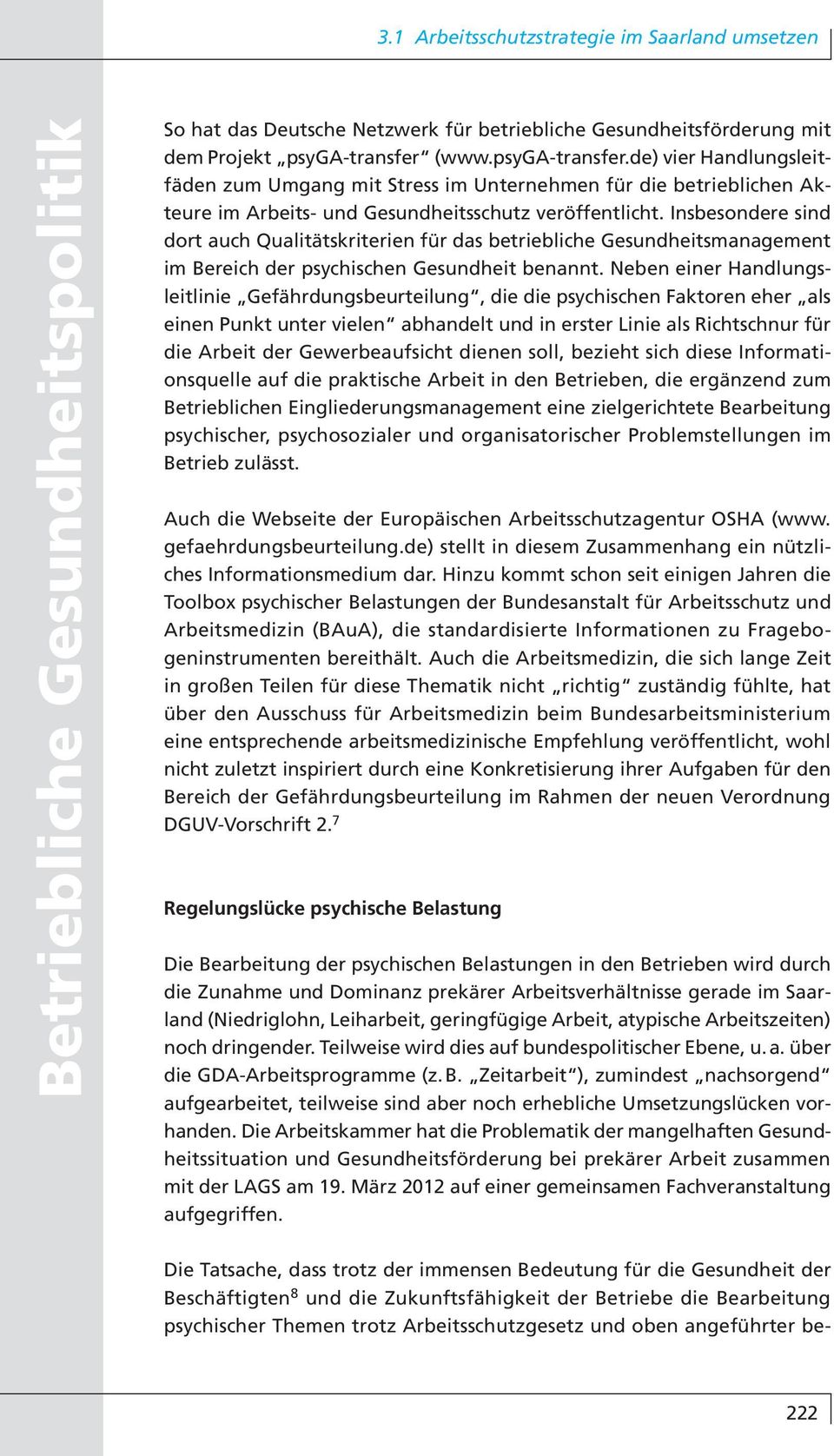 Insbesondere sind dort auch Qualitätskriterien für das betriebliche Gesundheitsmanagement im Bereich der psychischen Gesundheit benannt.