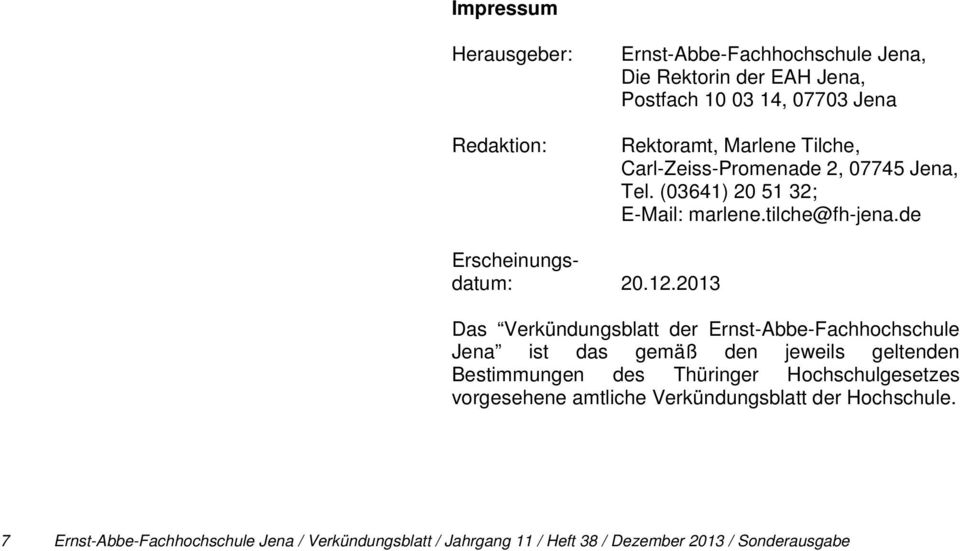 2013 Das Verkündungsblatt der Ernst-Abbe-Fachhochschule Jena ist das gemäß den jeweils geltenden Bestimmungen des Thüringer Hochschulgesetzes