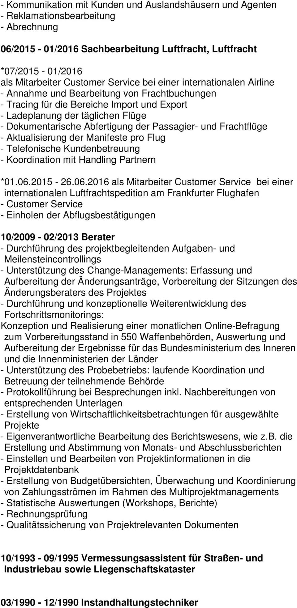 der Passagier- und Frachtflüge - Aktualisierung der Manifeste pro Flug - Telefonische Kundenbetreuung - Koordination mit Handling Partnern *01.06.