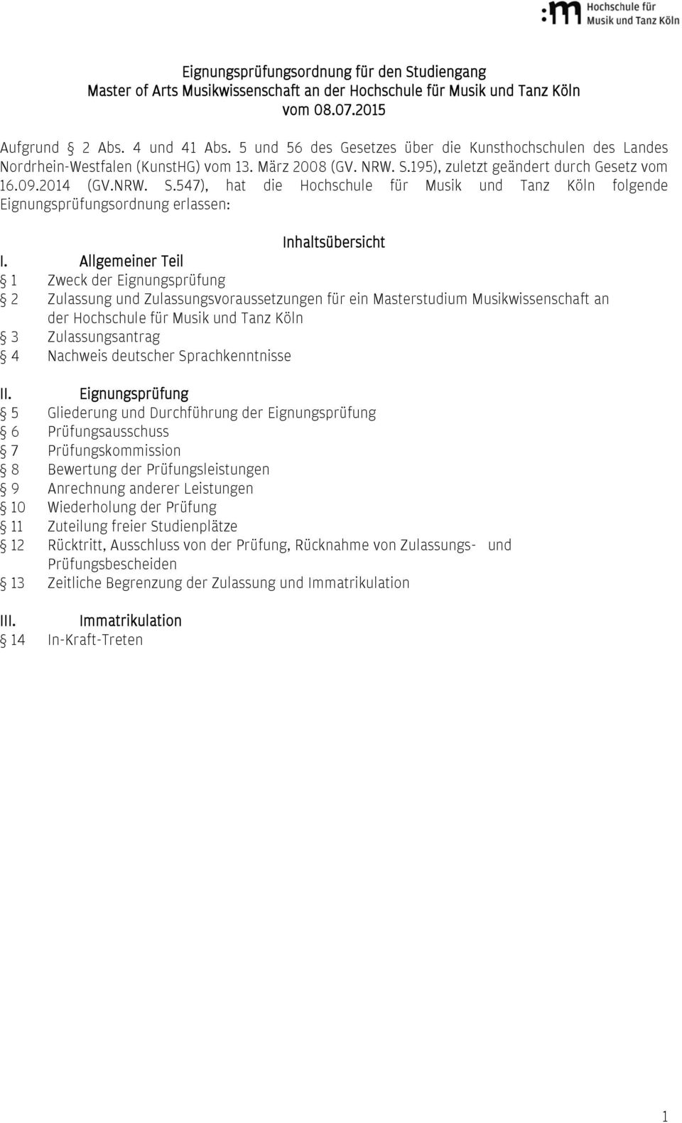 195), zuletzt geändert durch Gesetz vom 16.09.2014 (GV.NRW. S.547), hat die Hochschule für Musik und Tanz Köln folgende Eignungsprüfungsordnung erlassen: Inhaltsübersicht I.
