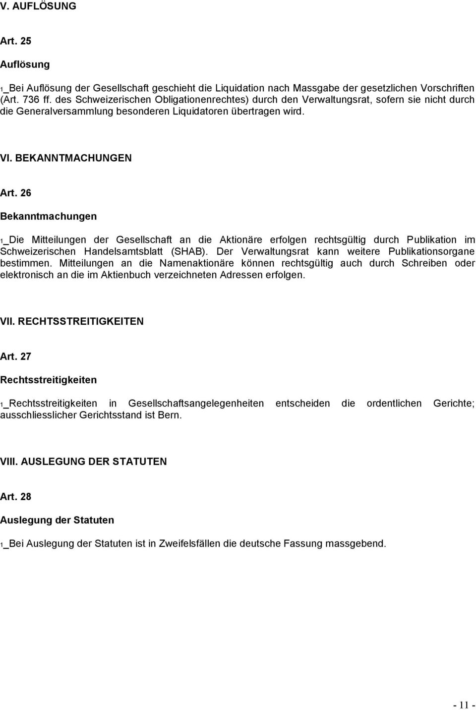 26 Bekanntmachungen 1_Die Mitteilungen der Gesellschaft an die Aktionäre erfolgen rechtsgültig durch Publikation im Schweizerischen Handelsamtsblatt (SHAB).