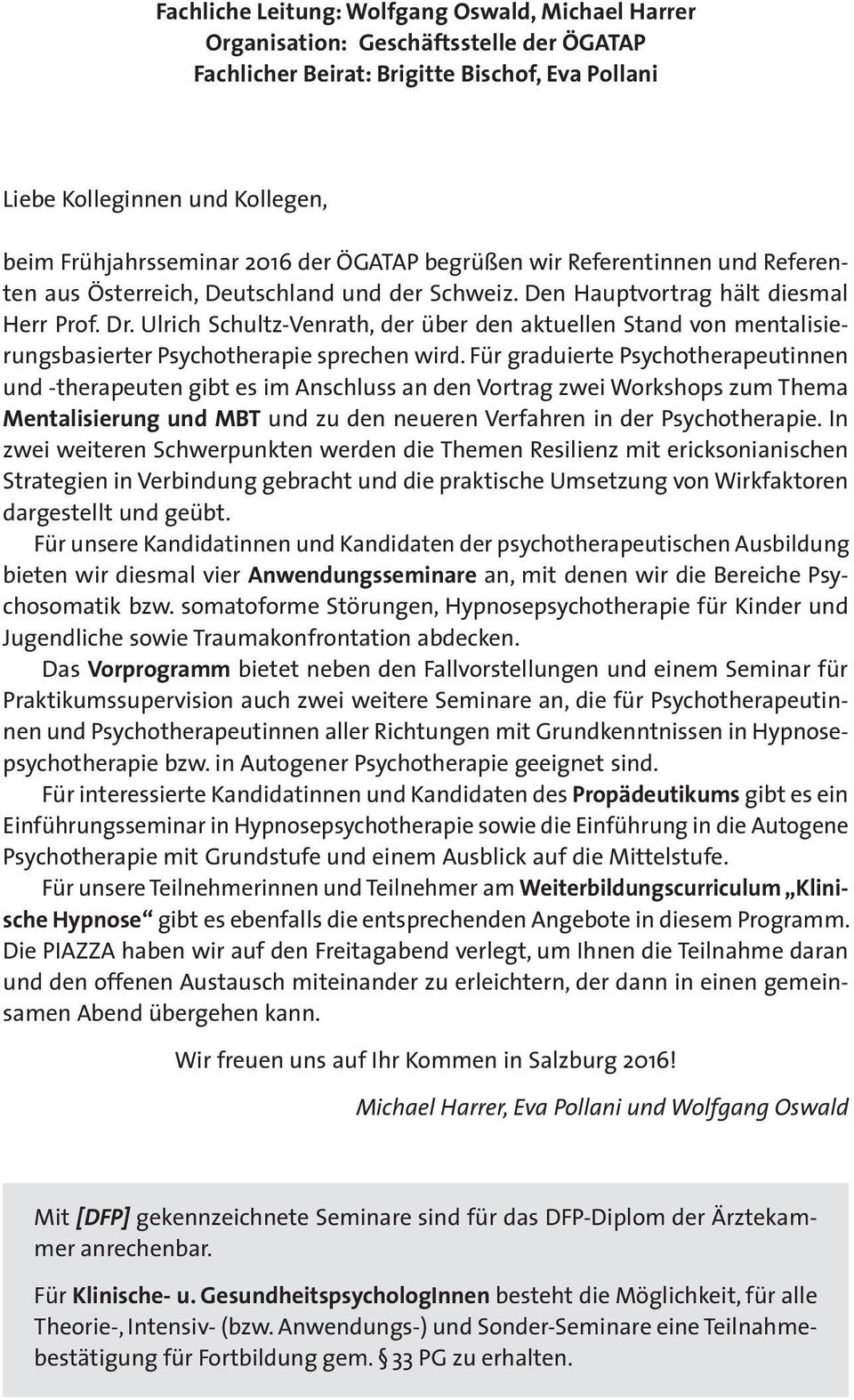 Ulrich Schultz-Venrath, der über den aktuellen Stand von mentalisierungsbasierter Psychotherapie sprechen wird.