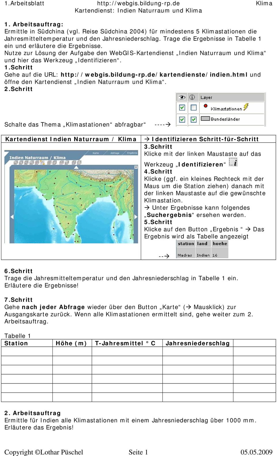 Nutze zur Lösung der Aufgabe den WebGIS-Kartendienst Indien Naturraum und Klima und hier das Werkzeug Identifizieren. 1.Schritt Gehe auf die URL: http://webgis.bildung-rp.de/kartendienste/indien.