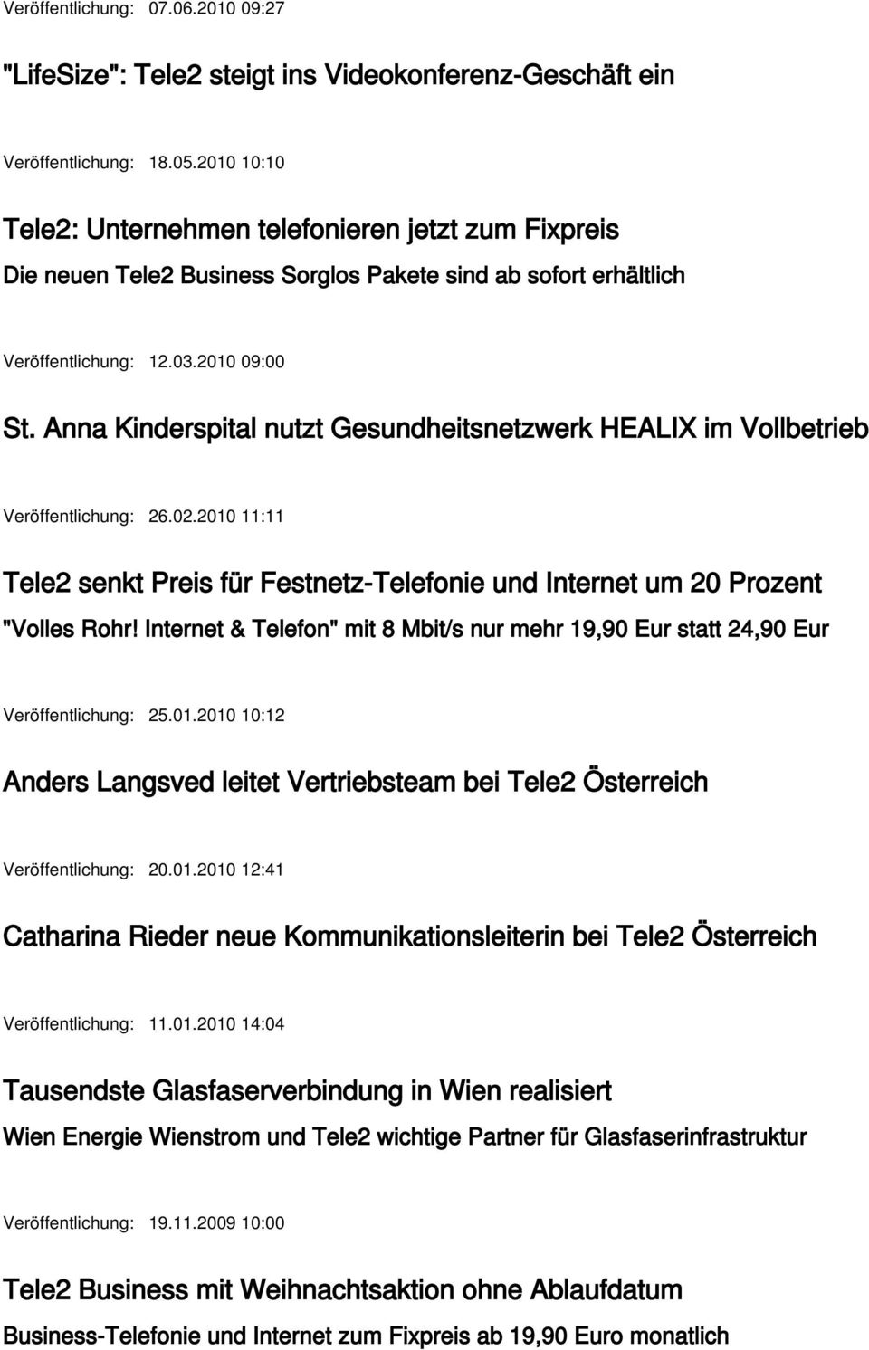 Anna Kinderspital nutzt Gesundheitsnetzwerk HEALIX im Vollbetrieb Veröffentlichung: 26.02.2010 11:11 Tele2 senkt Preis für Festnetz-Telefonie und Internet um 20 Prozent "Volles Rohr!