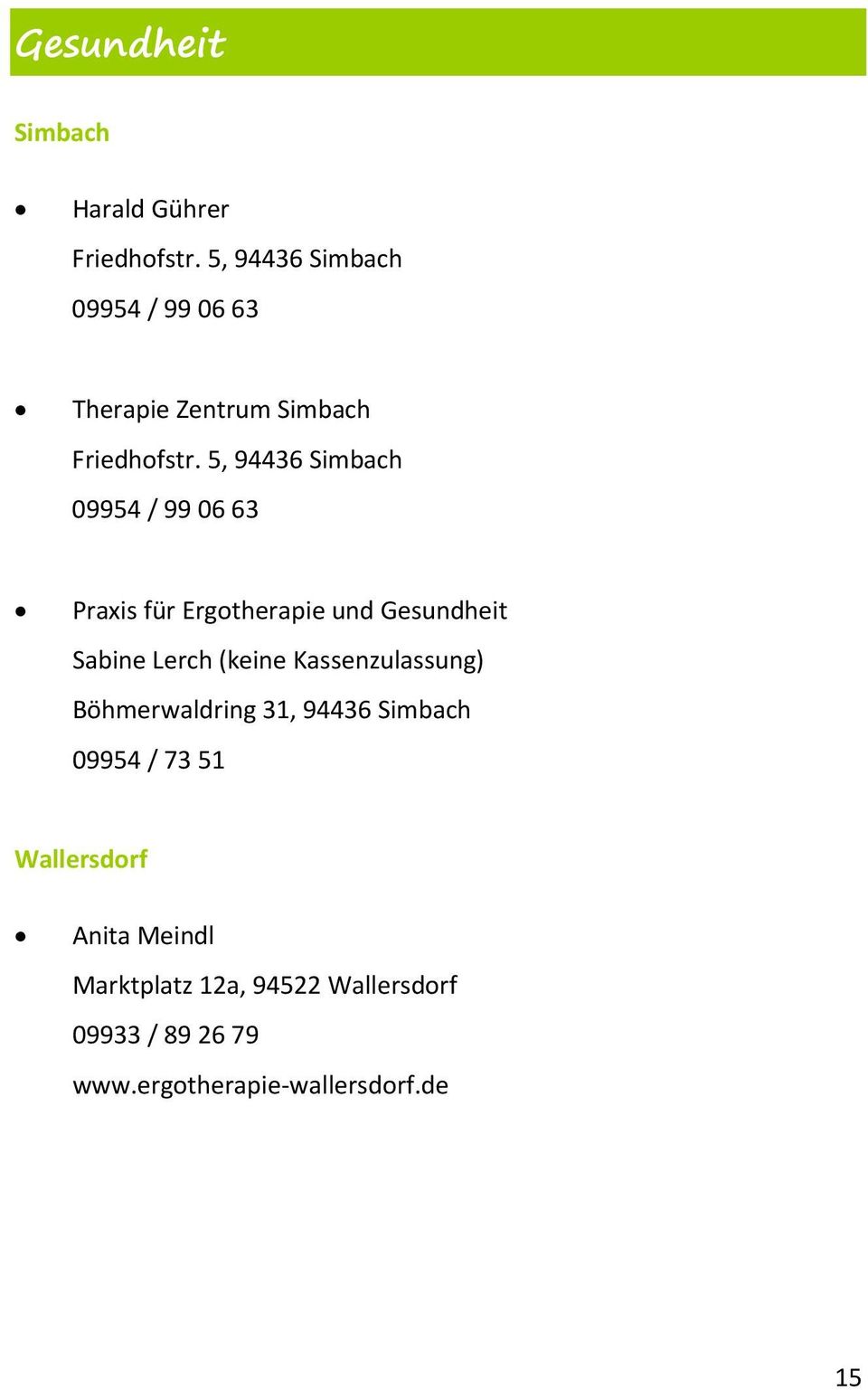 5, 94436 Simbach 09954 / 99 06 63 Praxis für Ergotherapie und Gesundheit Sabine Lerch (keine