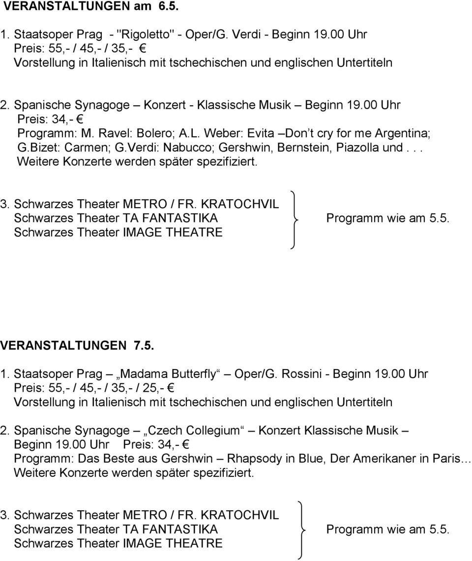 Bizet: Carmen; G.Verdi: Nabucco; Gershwin, Bernstein, Piazolla und... 3. Schwarzes Theater METRO / FR. KRATOCHVIL VERANSTALTUNGEN 7.5. 1.