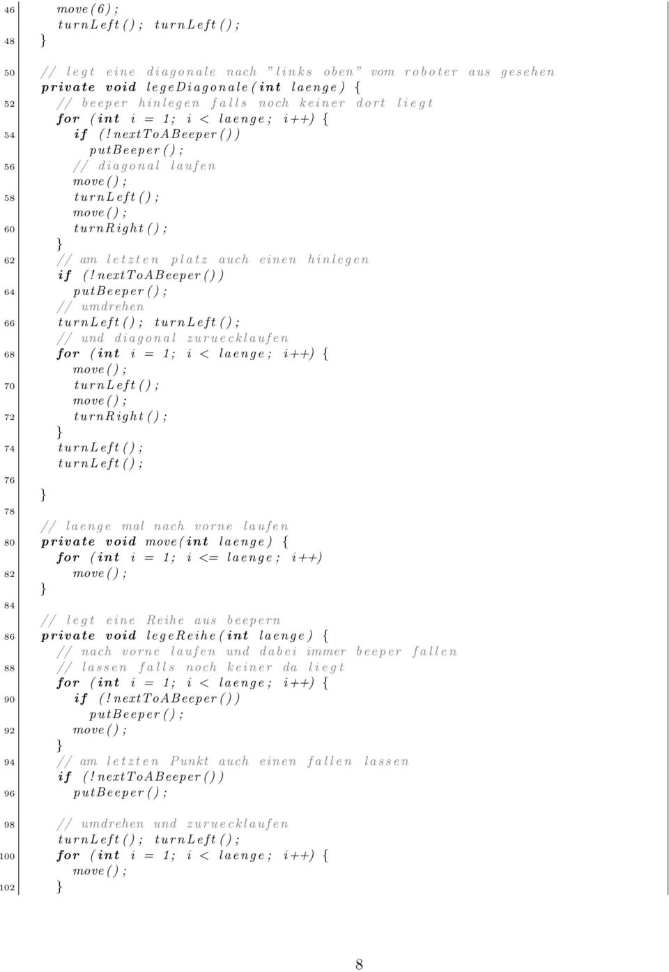 nexttoabeeper ( ) ) putbeeper ( ) ; 56 d i a g o n a l l a u f e n 58 60 t u r n R i g h t ( ) ; 62 am l e t z t e n p l a t z auch einen h i n l e g e n i f (!
