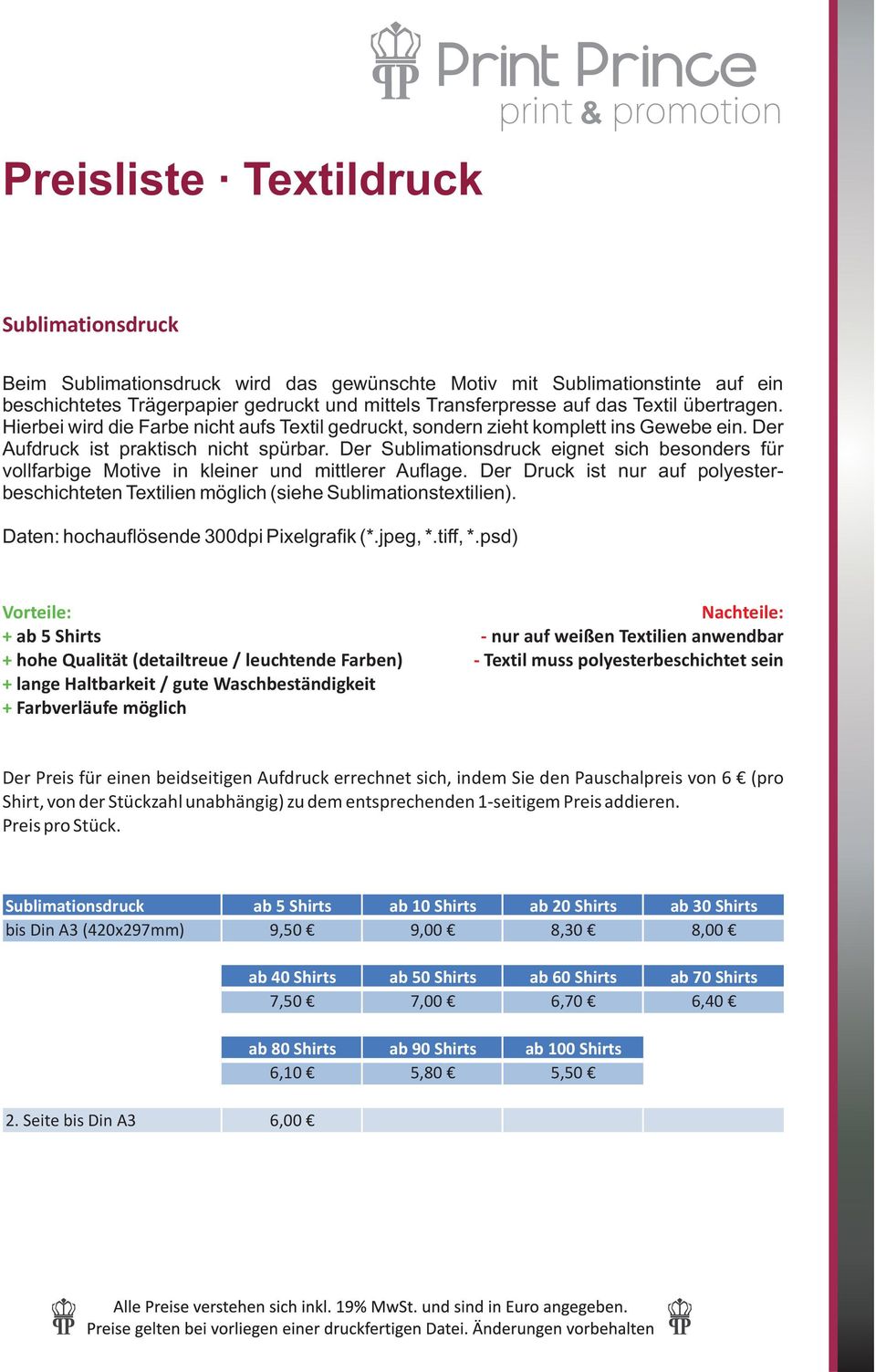 Der Sublimationsdruck eignet sich besonders für vollfarbige Motive in kleiner und mittlerer Auflage. Der Druck ist nur auf polyesterbeschichteten Textilien möglich (siehe Sublimationstextilien).