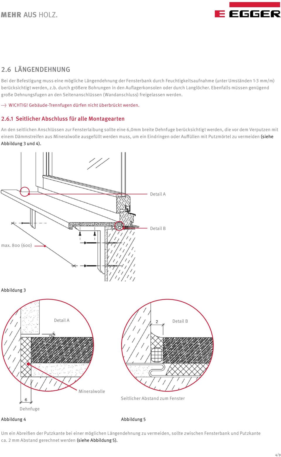 1 Seitlicher Abschluss für alle Montagearten An den seitlichen Anschlüssen zur Fensterlaibung sollte eine 6,0mm breite Dehnfuge berücksichtigt werden, die vor dem Verputzen mit einem Dämmstreifen aus