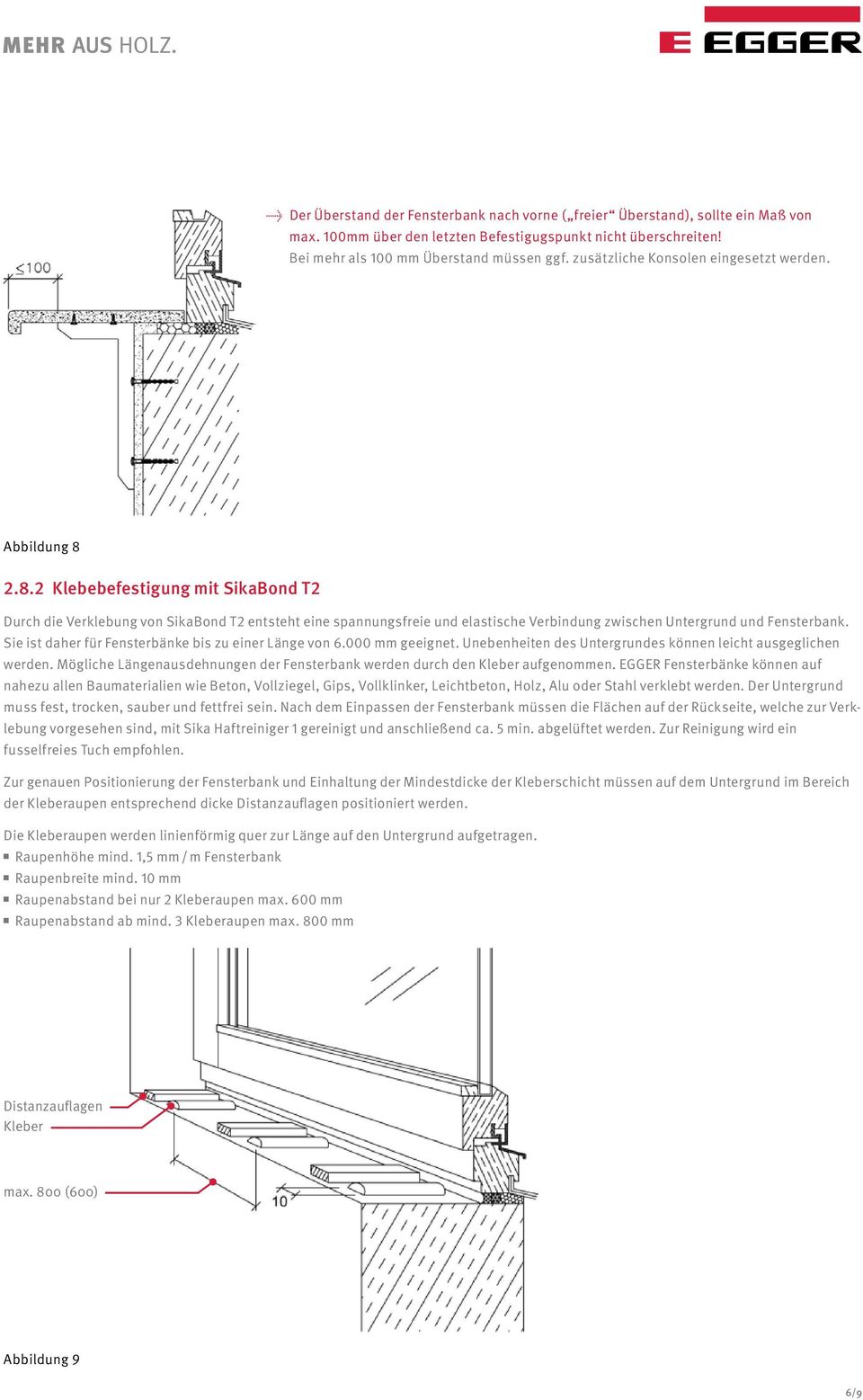 2.8.2 Klebebefestigung mit SikaBond T2 Durch die Verklebung von SikaBond T2 entsteht eine spannungsfreie und elastische Verbindung zwischen Untergrund und Fensterbank.
