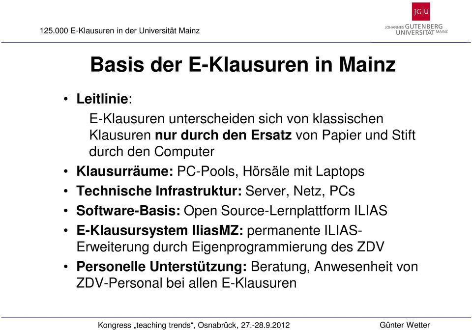 Server, Netz, PCs Software-Basis: Open Source-Lernplattform ILIAS E-Klausursystem IliasMZ: permanente ILIAS-