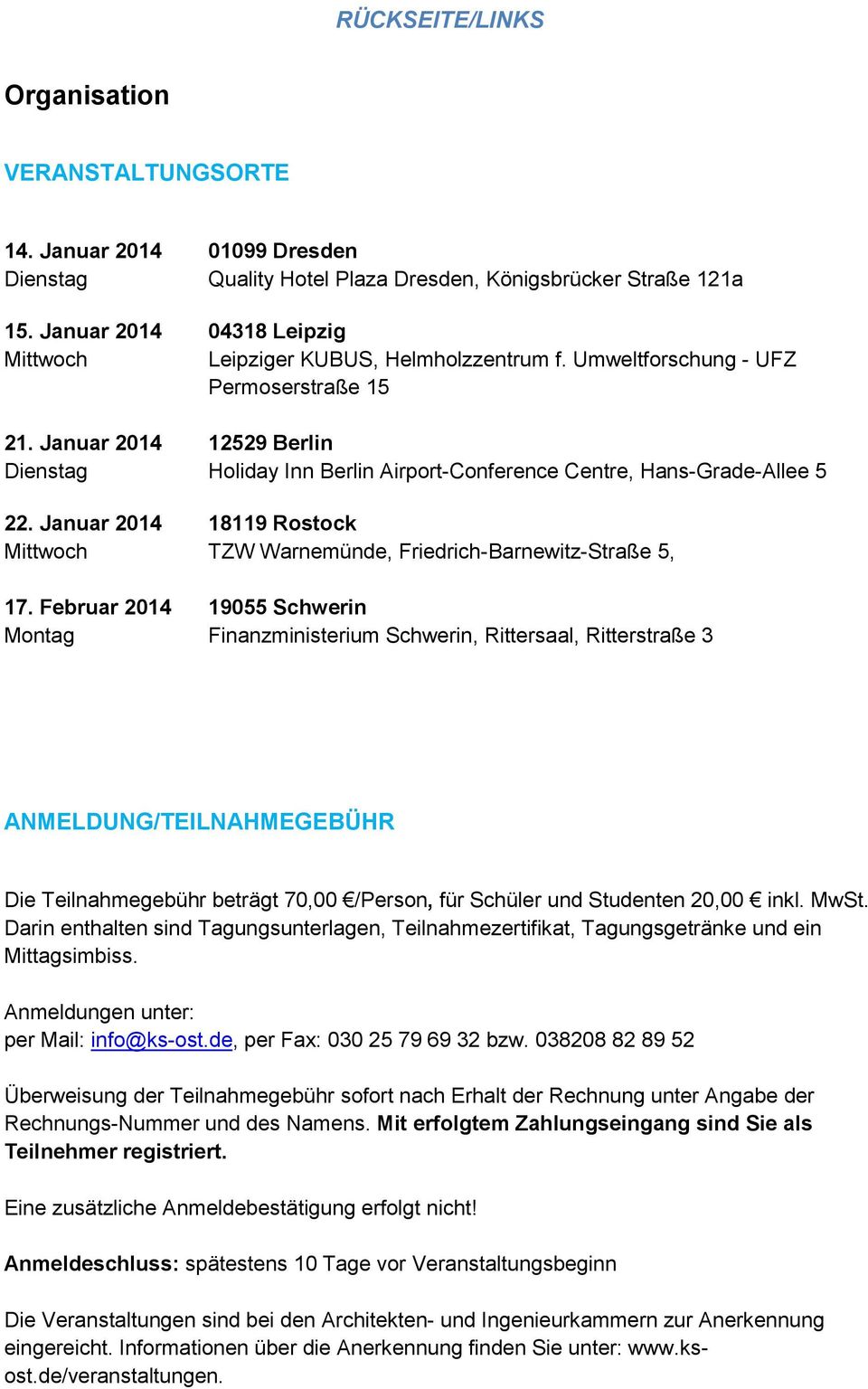 Januar 2014 12529 Berlin Dienstag Holiday Inn Berlin Airport-Conference Centre, Hans-Grade-Allee 5 22. Januar 2014 18119 Rostock Mittwoch TZW Warnemünde, Friedrich-Barnewitz-Straße 5, 17.