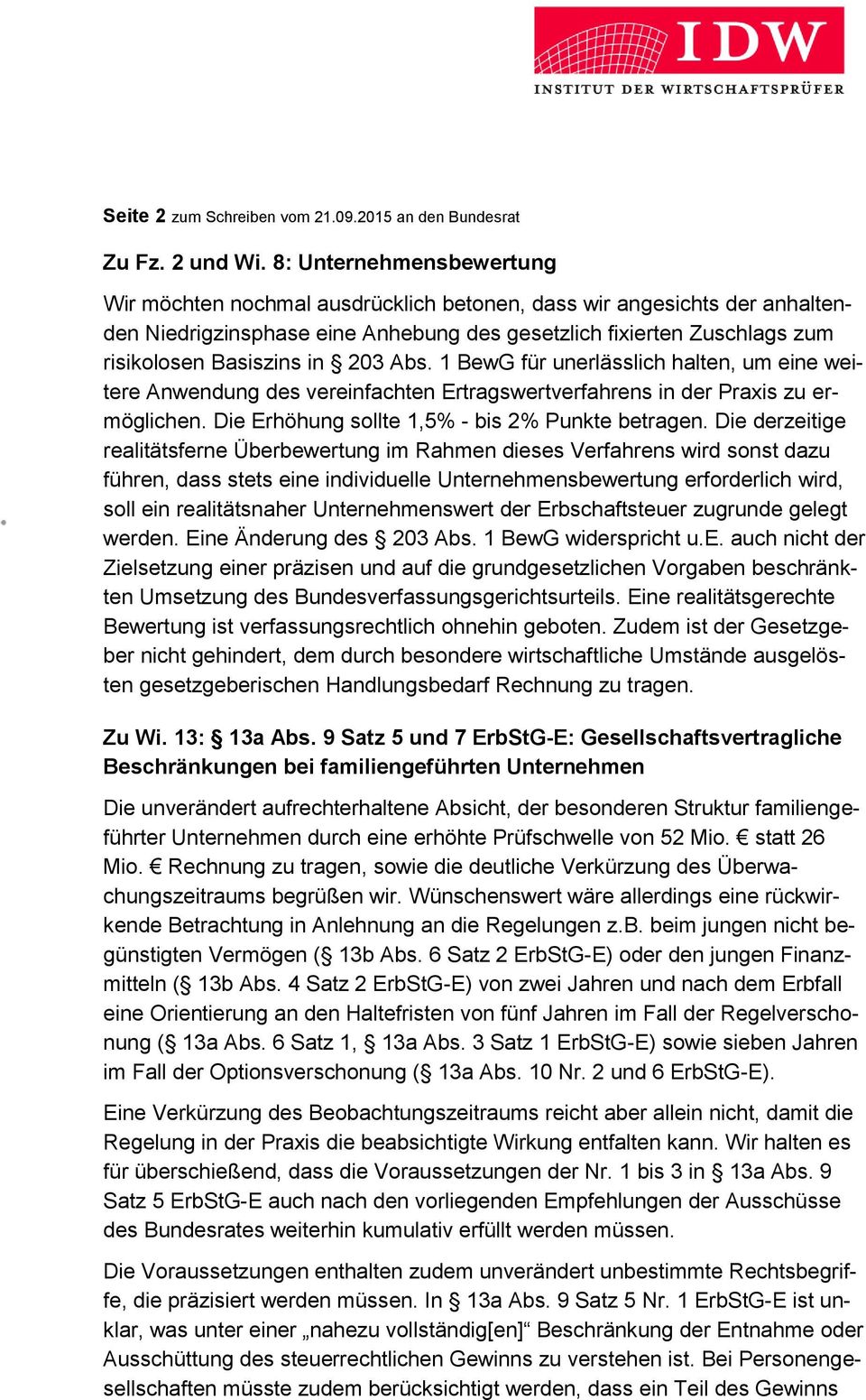 203 Abs. 1 BewG für unerlässlich halten, um eine weitere Anwendung des vereinfachten Ertragswertverfahrens in der Praxis zu ermöglichen. Die Erhöhung sollte 1,5% - bis 2% Punkte betragen.