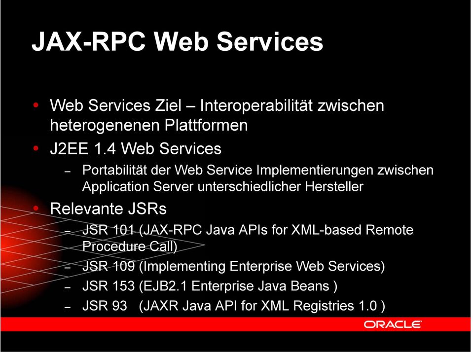 Hersteller Relevante JSRs JSR 101 (JAX-RPC Java APIs for XML-based Remote Procedure Call) JSR 109