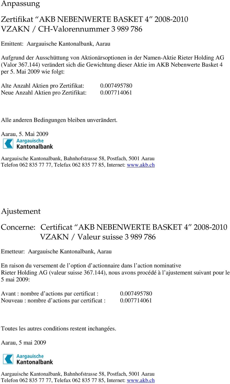 007495780 Neue Anzahl Aktien pro Zertifikat: 0.007714061 Aarau, 5.
