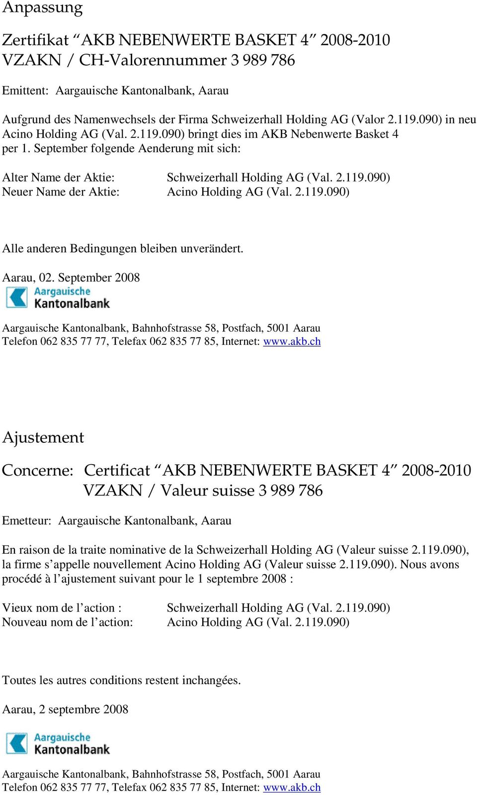 September 2008 En raison de la traite nominative de la Schweizerhall Holding AG (Valeur suisse 2.119.090),