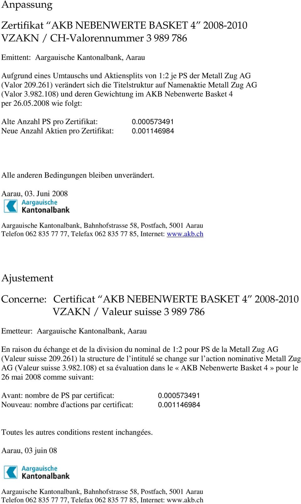 Juni 2008 En raison du échange et de la division du nominal de 1:2 pour PS de la Metall Zug AG (Valeur suisse 209.
