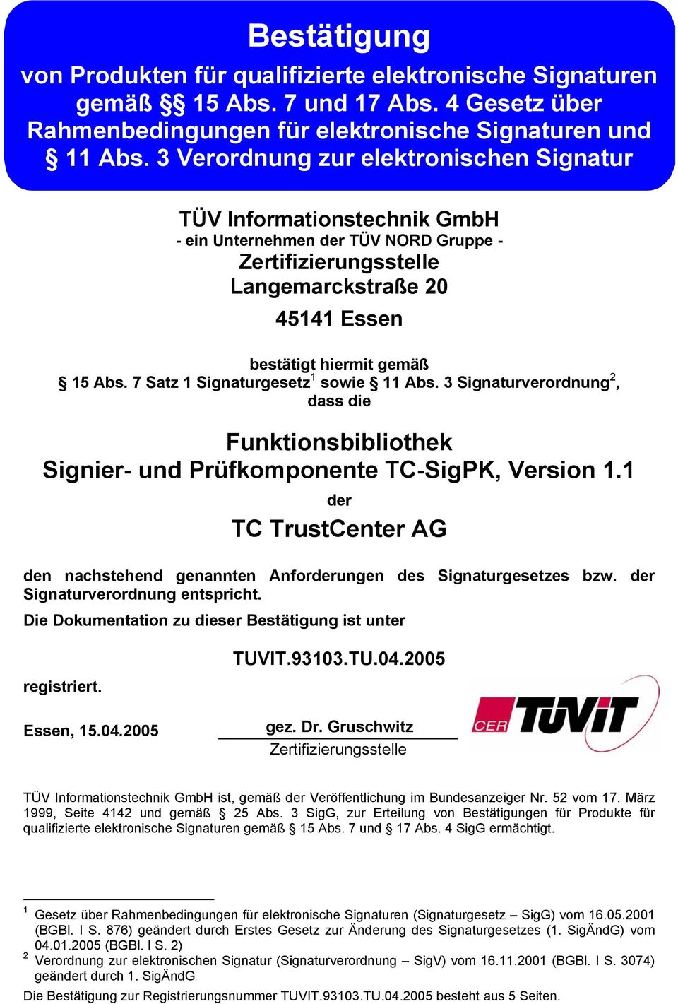 7 Satz 1 Signaturgesetz 1 sowie 11 Abs. 3 Signaturverordnung 2, dass die Funktionsbibliothek Signier- und Prüfkomponente TC-SigPK, Version 1.