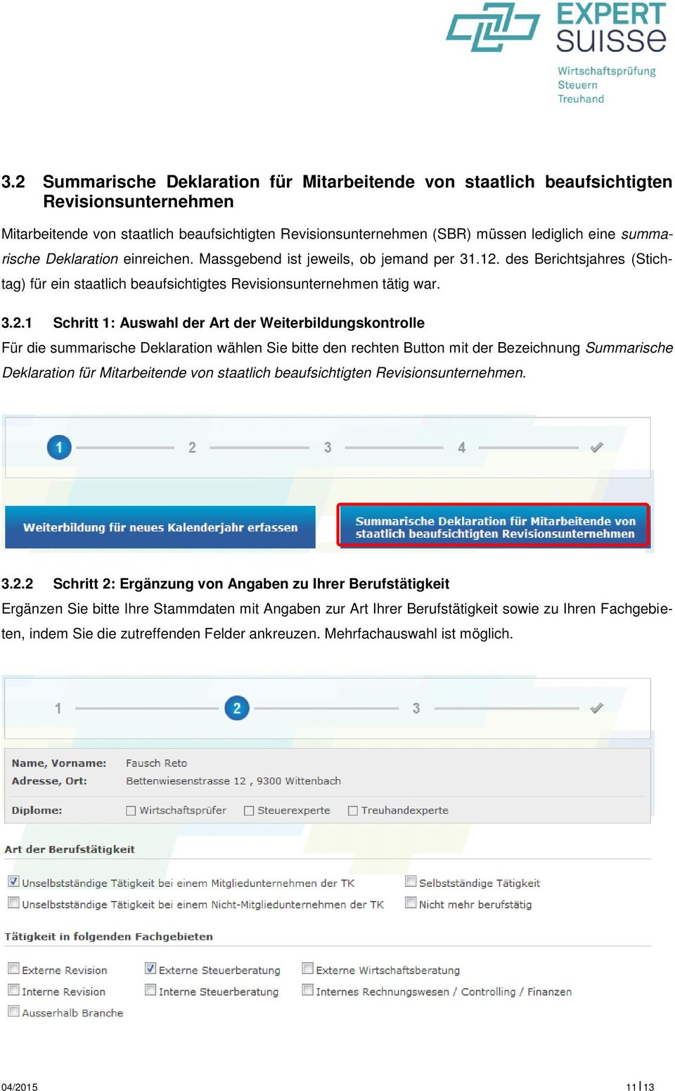 des Berichtsjahres (Stichtag) für ein staatlich beaufsichtigtes Revisionsunternehmen tätig war. 3.2.