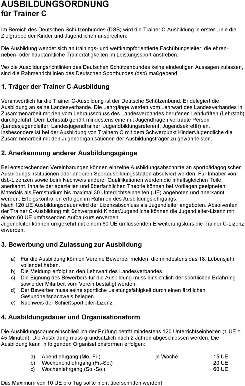 Wo die Ausbildungsrichtlinien des Deutschen Schützenbundes keine eindeutigen Aussagen zulassen, sind die Rahmenrichtlinien des Deutschen Sportbundes (dsb) maßgebend. 1.
